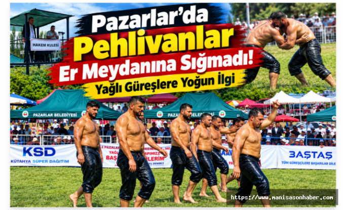 Pazarlar’da Pehlivanlar Er Meydanına Sığmadı! Yağlı Güreşlere Yoğun İlgi