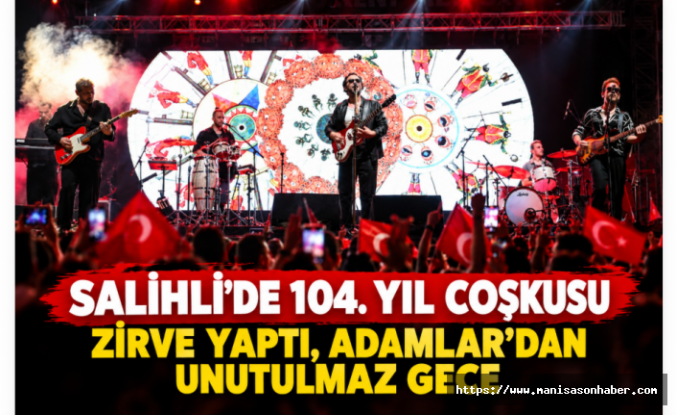 Salihli’de 104. Yıl Coşkusu Zirve Yaptı, Adamlar’dan Unutulmaz Gece