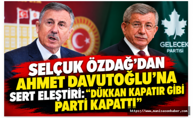 Selçuk Özdağ’dan Ahmet Davutoğlu’na sert eleştiri: “Dükkân kapatır gibi parti kapattı”
