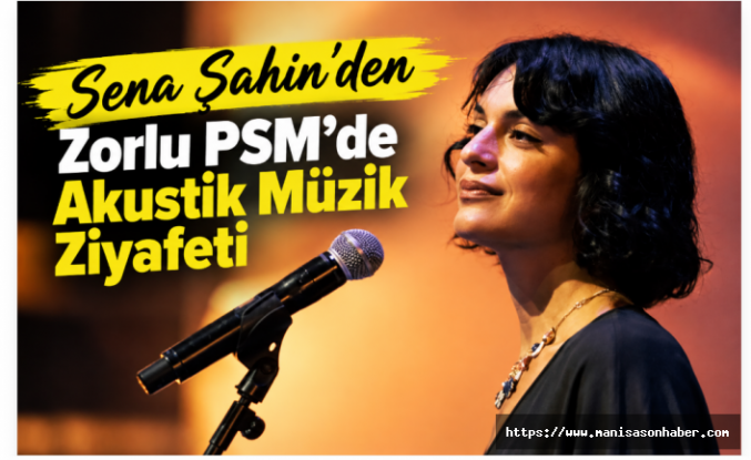 Sena Şahin’den Zorlu PSM’de Akustik Müzik Ziyafeti