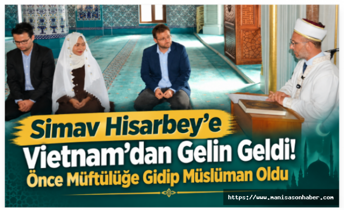 Simav Hisarbey’e Vietnam’dan Gelin Geldi! Önce Müftülüğe Gidip Müslüman Oldu