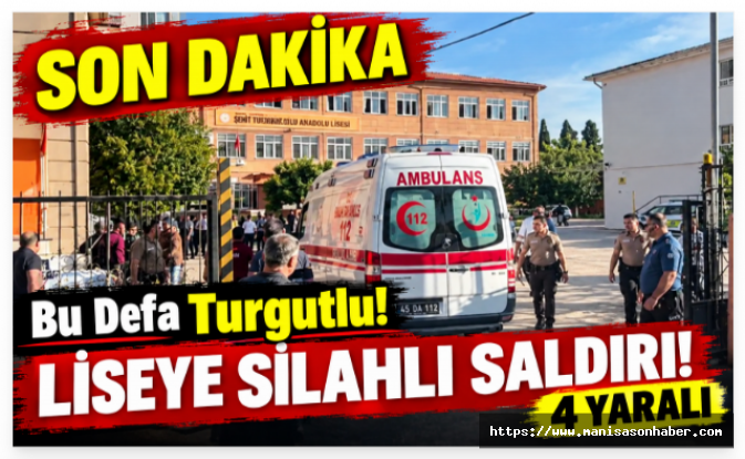 SON DAKİKA!  Bu Defa Turgutlu! Liseye Silahlı Saldırı!  4 Yaralı