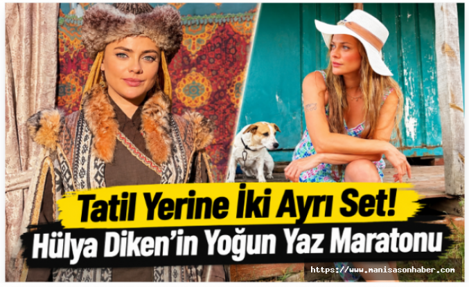 Tatil Yerine İki Ayrı Set! Hülya Diken’in Yoğun Yaz Maratonu