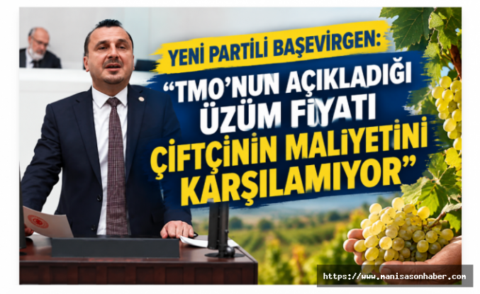 TMO’nun Üzüm Fiyatına Başevirgen’den Sert Tepki: “Çiftçiye Üretme Diyorlar!”