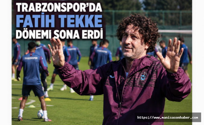 Trabzonspor’da Fatih Tekke Dönemi Sona Erdi