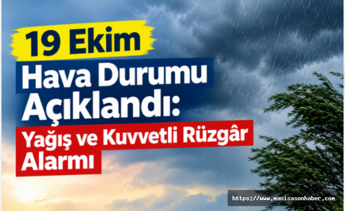 19 Ekim Hava Durumu Açıklandı: Yağış ve Kuvvetli Rüzgâr Alarmı