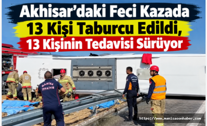 Akhisar’daki Feci Kazada 13 Kişi Taburcu Edildi, 13 Kişinin Tedavisi Sürüyor
