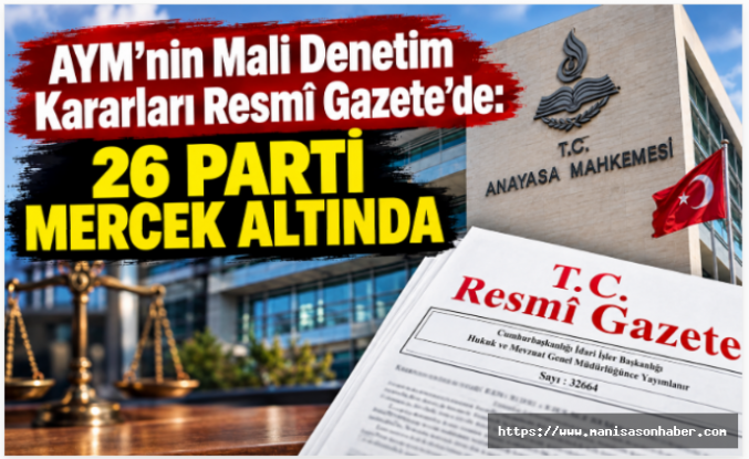 AYM’nin Mali Denetim Kararları Resmî Gazete’de: 26 Parti Mercek Altında