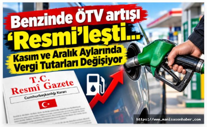 Benzinde ÖTV artışı 'Resmi'leşti... Kasım ve Aralık Aylarında Vergi Tutarları Değişiyor