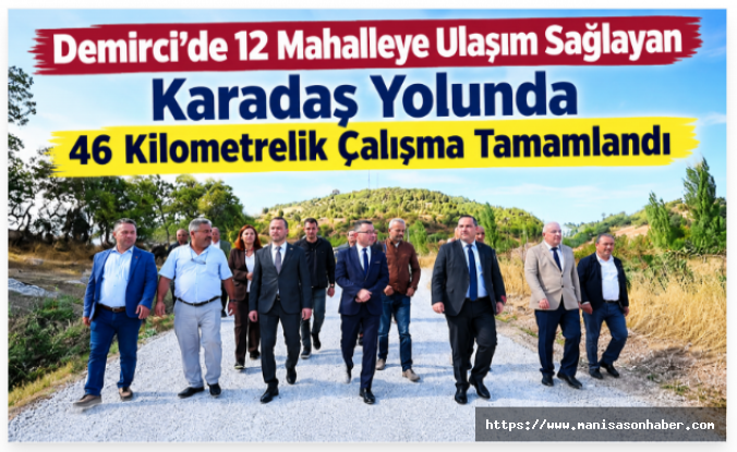 Demirci’de 12 Mahalleye Ulaşım Sağlayan Karadaş Yolunda 46 Kilometrelik Çalışma Tamamlandı