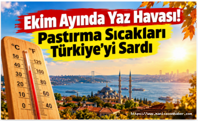 Ekim Ayında Yaz Havası! Pastırma Sıcakları Türkiye’yi Sardı