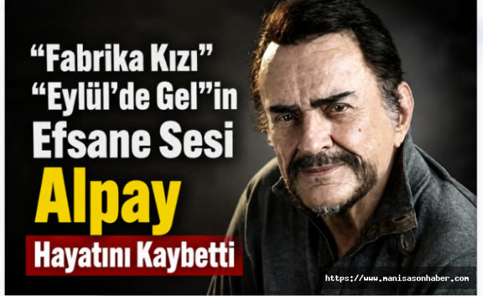 “Fabrika Kızı” ve “Eylül’de Gel”in Efsane Sesi Alpay Hayatını Kaybetti