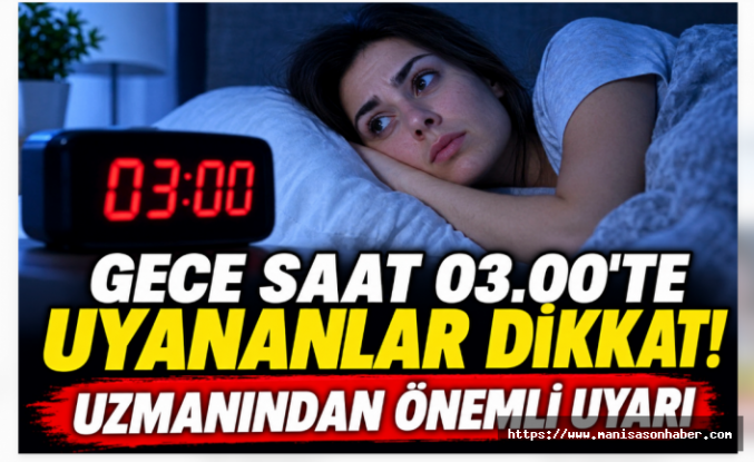 GECE SAAT 03.00’TE UYANANLAR DİKKAT! UZMANINDAN ÖNEMLİ UYARI