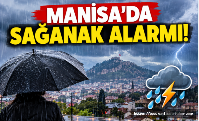 Manisa’da Sağanak Alarmı! Meteoroloji Gün Gün Uyardı