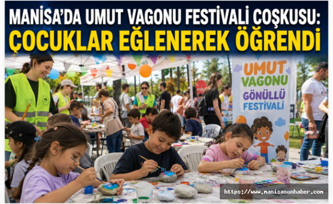Manisa’da Umut Vagonu Festivali Coşkusu: Çocuklar Eğlenerek Öğrendi