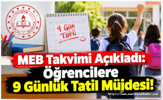 MEB Takvimi Açıkladı: Öğrencilere 9 Günlük Tatil Müjdesi!