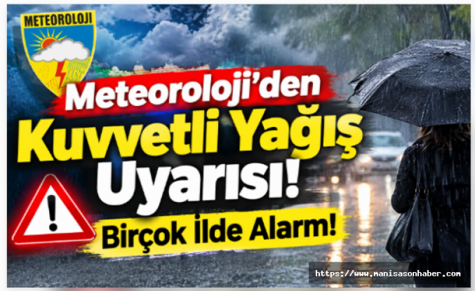 Meteoroloji’den Kuvvetli Yağış Uyarısı! Birçok İlde Alarm!