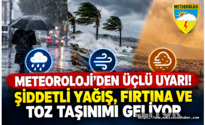 Meteoroloji’den Üçlü Uyarı! Şiddetli Yağış, Fırtına ve Toz Taşınımı Geliyor