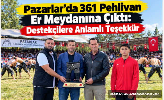 Pazarlar’da 361 Pehlivan Er Meydanına Çıktı: Destekçilere Anlamlı Teşekkür