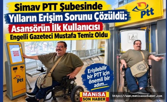 Simav PTT Şubesinde Yılların Erişim Sorunu Çözüldü: Asansörün İlk Kullanıcısı Engelli Gazeteci Mustafa Temiz Oldu