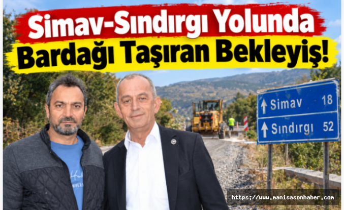 Simav-Sındırgı Yolunda Bardağı Taşıran Bekleyiş!