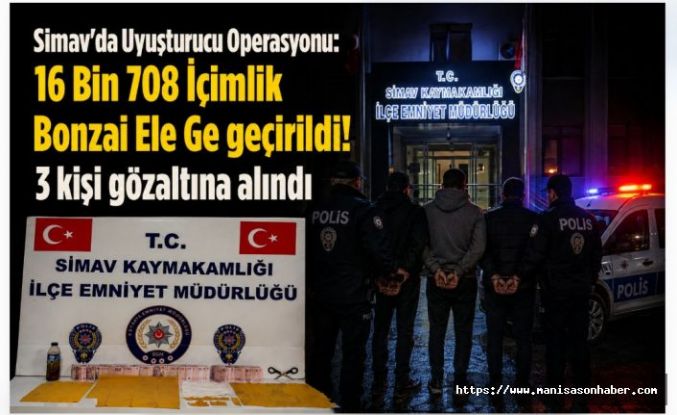 Simav’da Uyuşturucu Operasyonu: 16 Bin 708 İçimlik Bonzai Ele Ge geçirildi