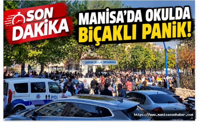SON DAKİKA! Manisa’da okulda bıçak paniği: Veliler okula koştu