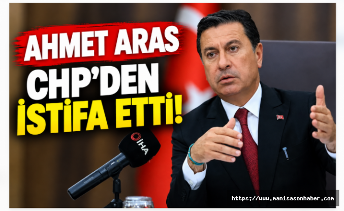 SON DAKİKA! Muğla Büyükşehir Belediye Başkanı Ahmet Aras CHP’den İstifa Etti!