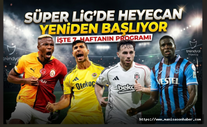 Süper Lig'de heyecan yeniden başlıyor: İşte 7. haftanın programı