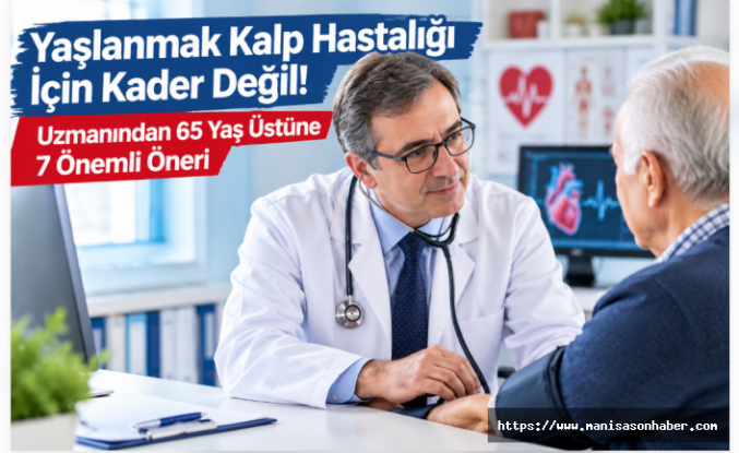 Yaşlanmak Kalp Hastalığı İçin Kader Değil! Uzmanından 65 Yaş Üstüne 7 Önemli Öneri