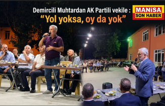  Demircili Muhtardan AK Partili vekile : “Yol yoksa, oy da yok”