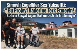 Simavlı Engelliler Ses Yükseltti: “Bu Projeyi Kaderine Terk Etmeyin! Bizlerin Sosyal Yaşam Hakkımızı Artık Ertelemeyin”