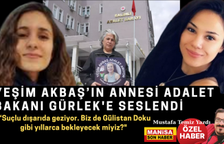 Yeşim Akbaş’ın annesi Adalet Bakanı Gürlek'e seslendi “Suçlu dışarıda geziyor. Biz de Gülistan Doku gibi yıllarca bekleyecek miyiz?"